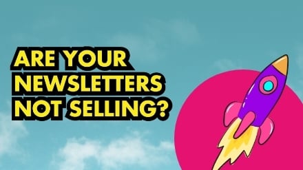 Are your newsletters not selling?