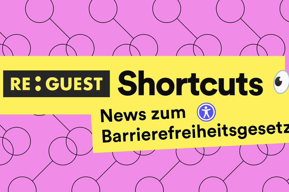 Shortcuts Juli #2: Re:Guest ist barrierefrei