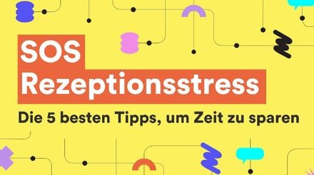 SOS Rezeptionsstress: Die 5 besten Tipps, um Zeit zu sparen